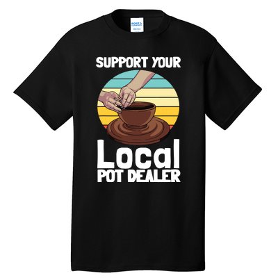 Funny Pottery Gift For Pot Dealer Pottery Artists Tall T-Shirt