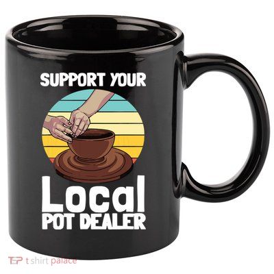 Funny Pottery Gift For Pot Dealer Pottery Artists 11oz C Handle Ceramic Mug