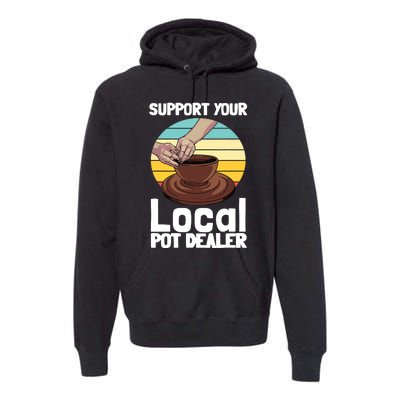 Funny Pottery Gift For Pot Dealer Pottery Artists Premium Hoodie