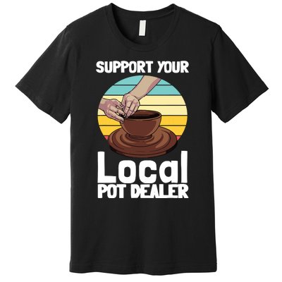 Funny Pottery Gift For Pot Dealer Pottery Artists Premium T-Shirt