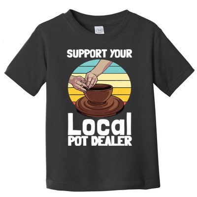 Funny Pottery Gift For Pot Dealer Pottery Artists Toddler T-Shirt