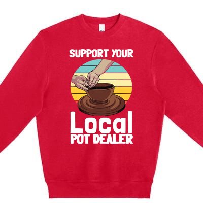 Funny Pottery Gift For Pot Dealer Pottery Artists Premium Crewneck Sweatshirt