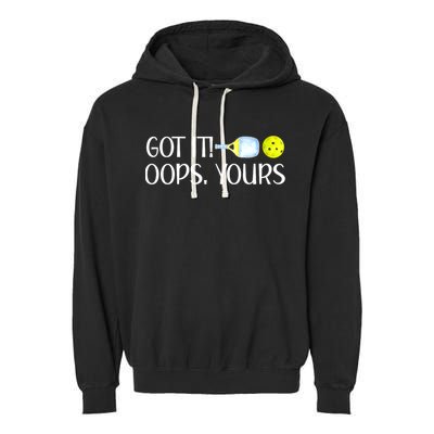 Funny Pickleball Got It Oops Yours Lovers Player Gift Garment-Dyed Fleece Hoodie