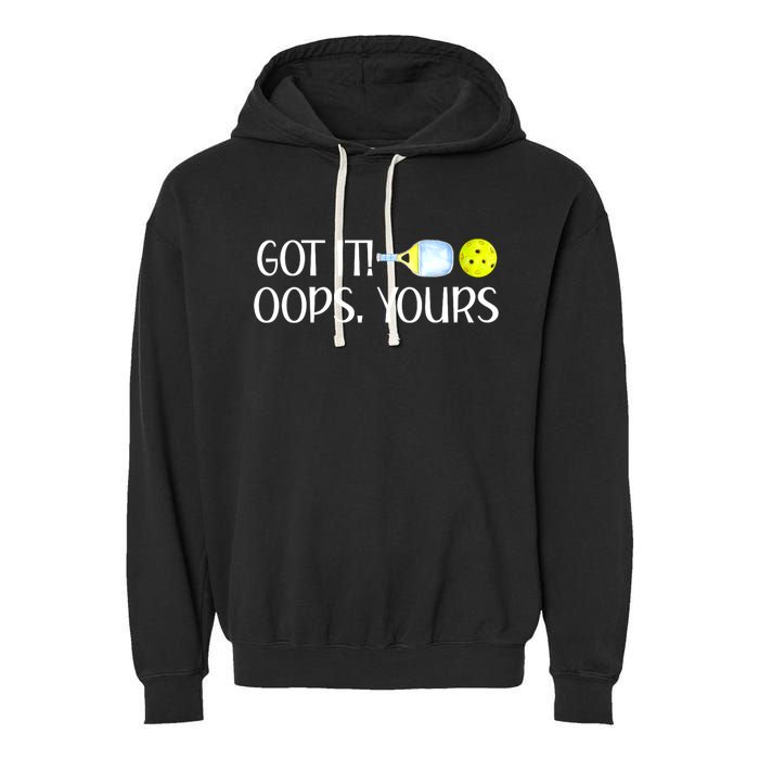 Funny Pickleball Got It Oops Yours Lovers Player Gift Garment-Dyed Fleece Hoodie