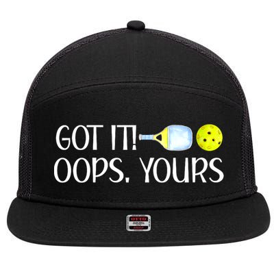 Funny Pickleball Got It Oops Yours Lovers Player Gift 7 Panel Mesh Trucker Snapback Hat