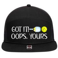 Funny Pickleball Got It Oops Yours Lovers Player Gift 7 Panel Mesh Trucker Snapback Hat