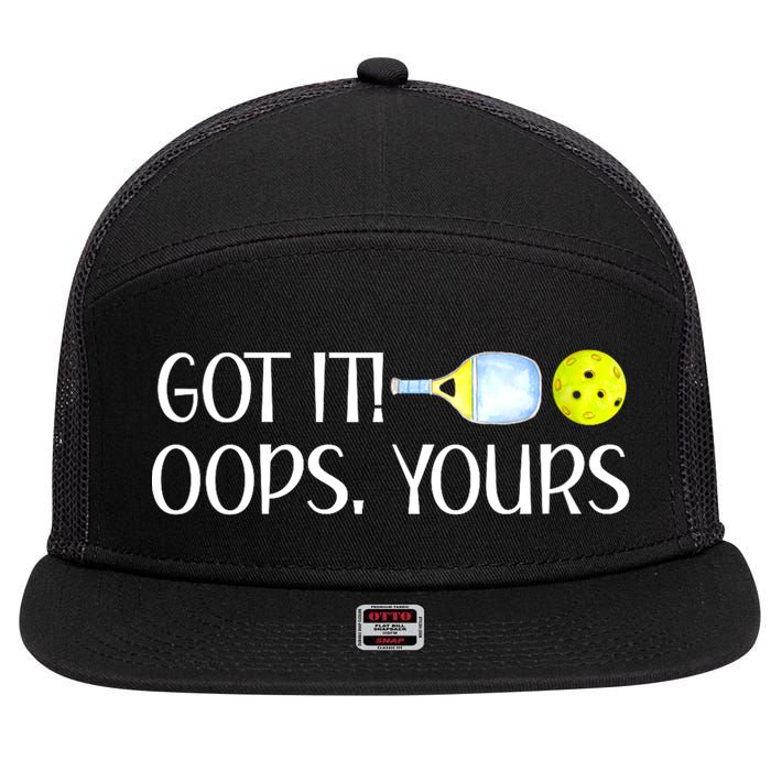 Funny Pickleball Got It Oops Yours Lovers Player Gift 7 Panel Mesh Trucker Snapback Hat