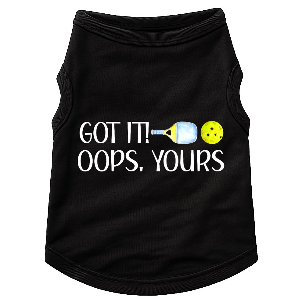 Funny Pickleball Got It Oops Yours Lovers Player Gift Doggie Tank