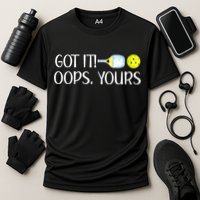 Funny Pickleball Got It Oops Yours Lovers Player Gift Performance Shirt