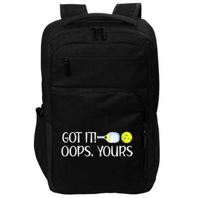 Funny Pickleball Got It Oops Yours Lovers Player Gift Impact Tech Backpack
