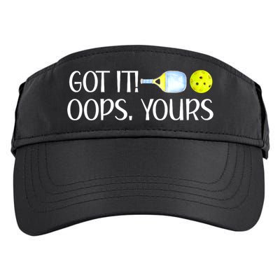 Funny Pickleball Got It Oops Yours Lovers Player Gift Adult Drive Performance Visor