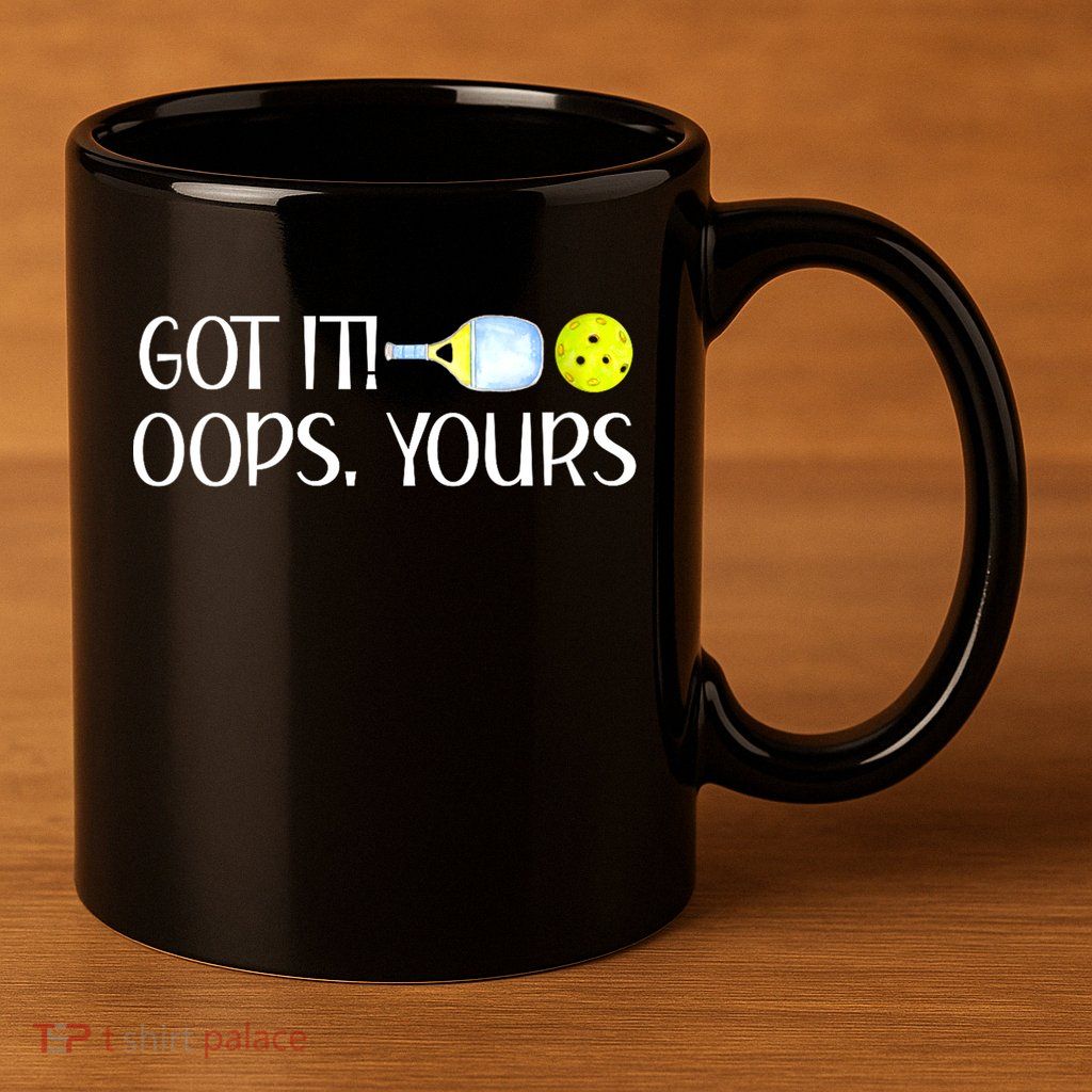 Funny Pickleball Got It Oops Yours Lovers Player Gift 11oz C Handle Ceramic Mug