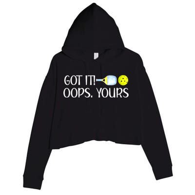 Funny Pickleball Got It Oops Yours Lovers Player Gift Crop Fleece Hoodie