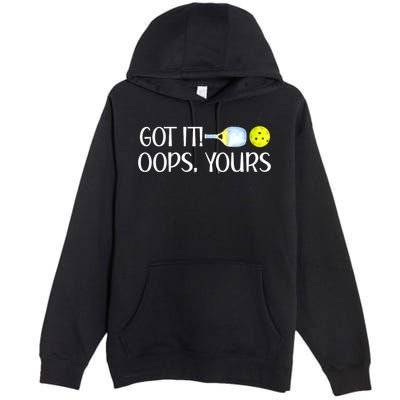 Funny Pickleball Got It Oops Yours Lovers Player Gift Premium Pullover Hoodie