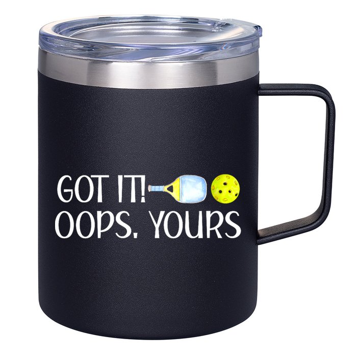 Funny Pickleball Got It Oops Yours Lovers Player Gift 12oz Stainless Steel Coffee Mug