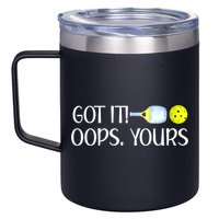 Funny Pickleball Got It Oops Yours Lovers Player Gift 12oz Stainless Steel Coffee Mug