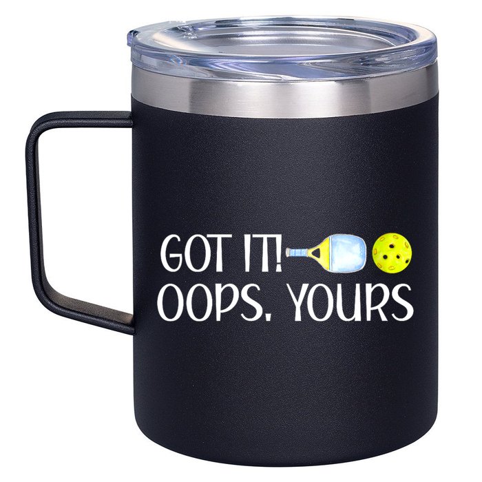 Funny Pickleball Got It Oops Yours Lovers Player Gift 12oz Stainless Steel Coffee Mug