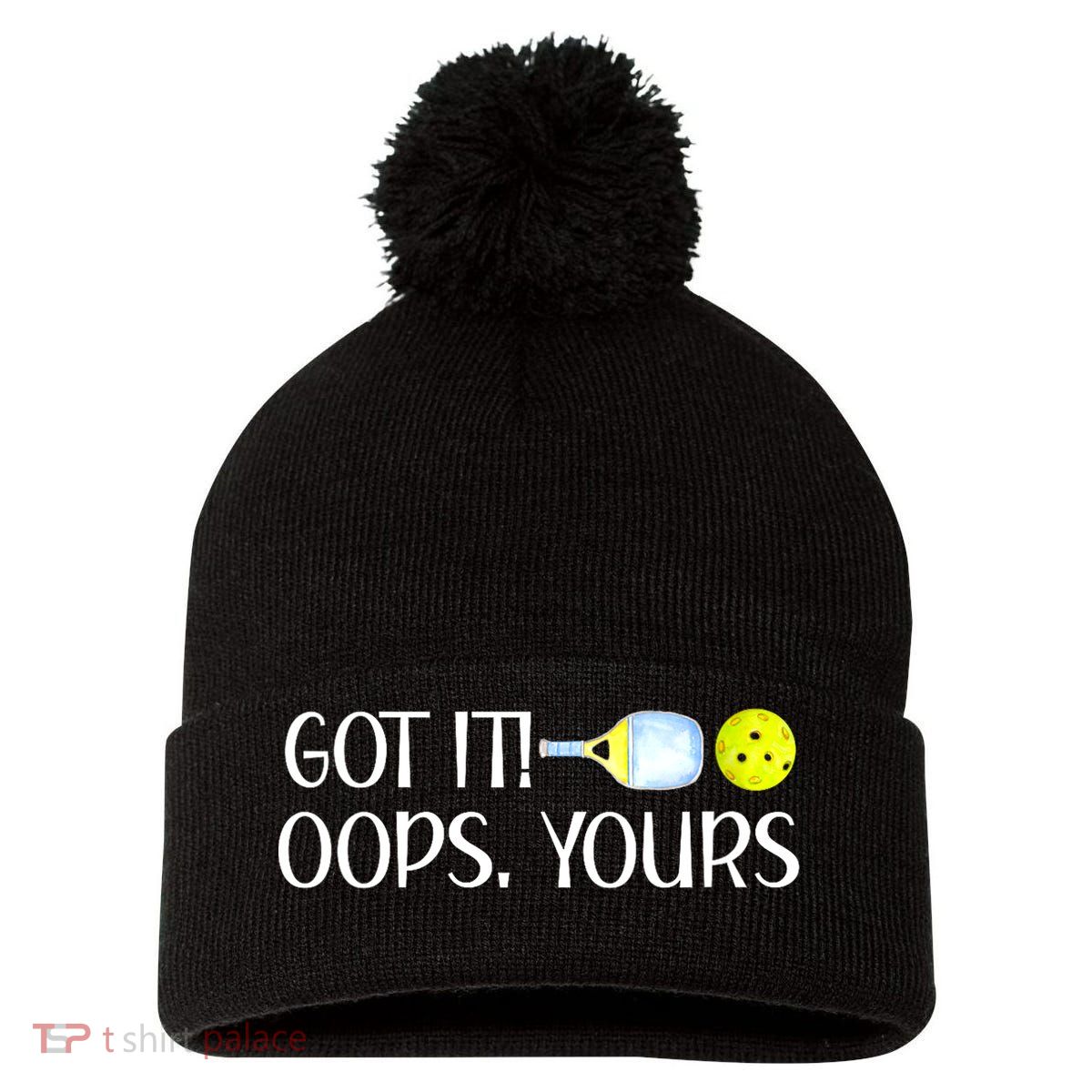 Funny Pickleball Got It Oops Yours Lovers Player Gift Pom Pom 12in Knit Beanie