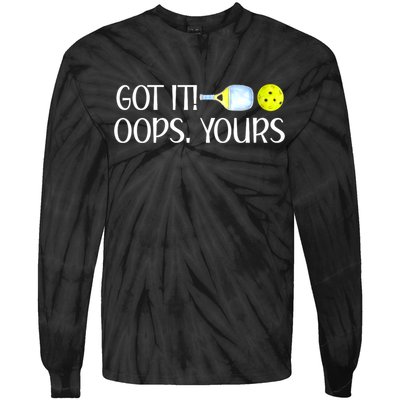 Funny Pickleball Got It Oops Yours Lovers Player Gift Tie-Dye Long Sleeve Shirt