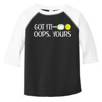 Funny Pickleball Got It Oops Yours Lovers Player Gift Toddler Fine Jersey T-Shirt