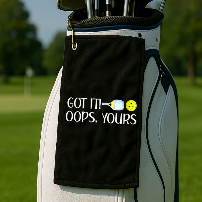 Funny Pickleball Got It Oops Yours Lovers Player Gift Golf Towel