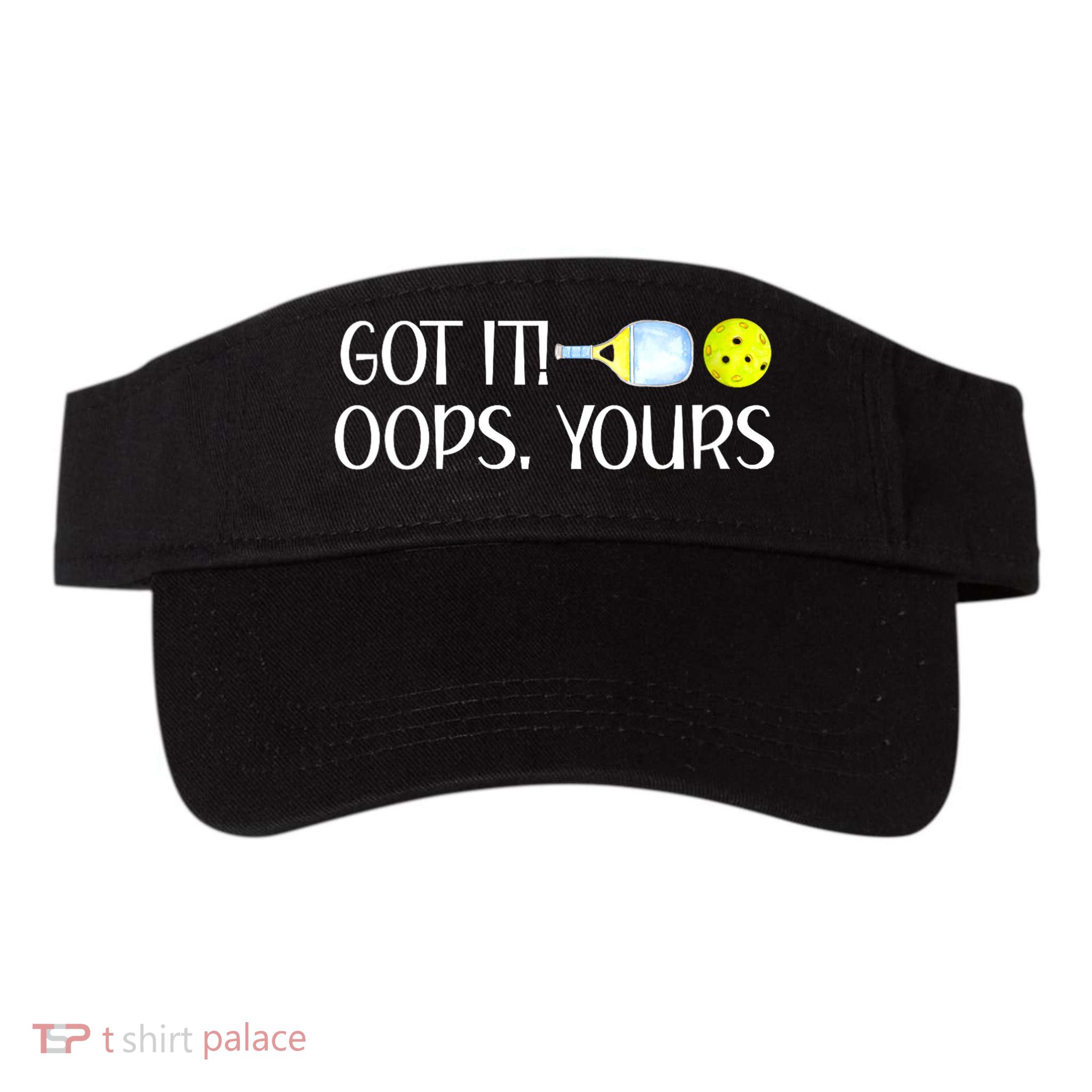 Funny Pickleball Got It Oops Yours Lovers Player Gift Visor