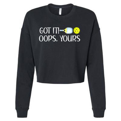 Funny Pickleball Got It Oops Yours Lovers Player Gift Cropped Pullover Crew