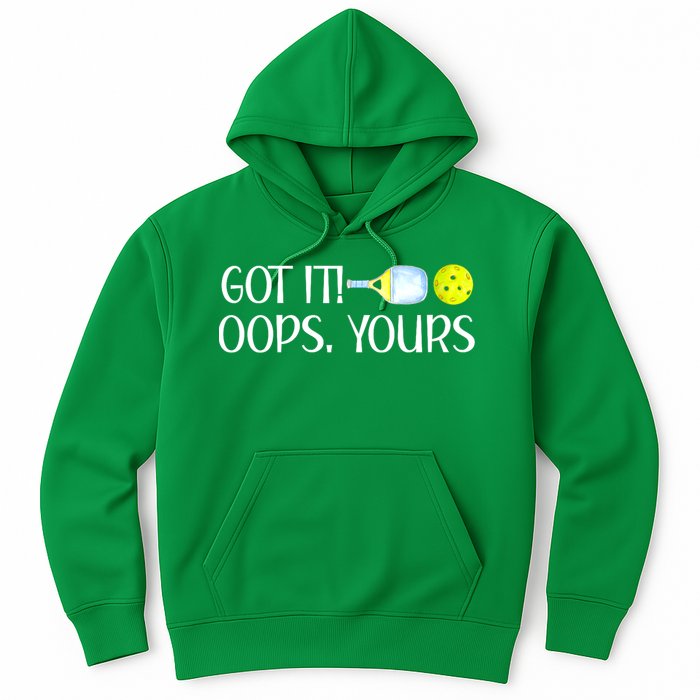 Funny Pickleball Got It Oops Yours Lovers Player Gift Hoodie