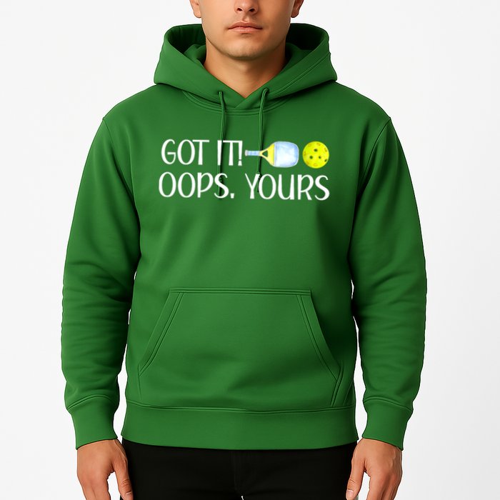 Funny Pickleball Got It Oops Yours Lovers Player Gift Hoodie
