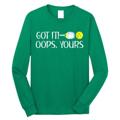 Funny Pickleball Got It Oops Yours Lovers Player Gift Long Sleeve Shirt