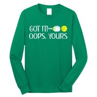 Funny Pickleball Got It Oops Yours Lovers Player Gift Long Sleeve Shirt