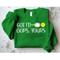 Funny Pickleball Got It Oops Yours Lovers Player Gift Sweatshirt