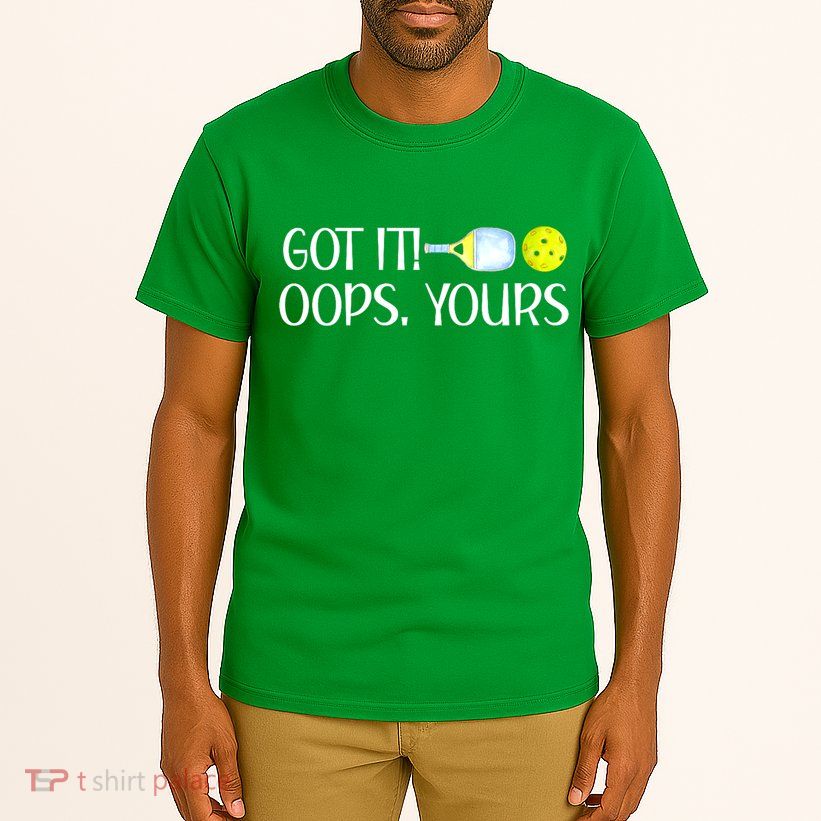 Funny Pickleball Got It Oops Yours Lovers Player Gift Tall T-Shirt