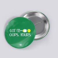 Funny Pickleball Got It Oops Yours Lovers Player Gift Button