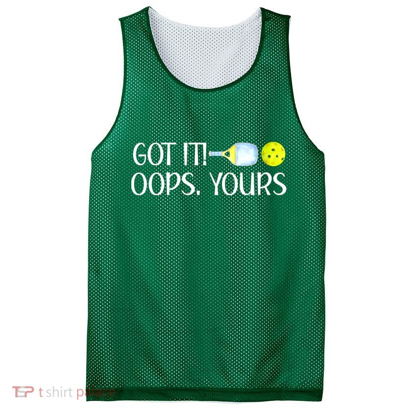 Funny Pickleball Got It Oops Yours Lovers Player Gift Mesh Reversible Basketball Jersey Tank