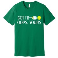 Funny Pickleball Got It Oops Yours Lovers Player Gift Premium T-Shirt