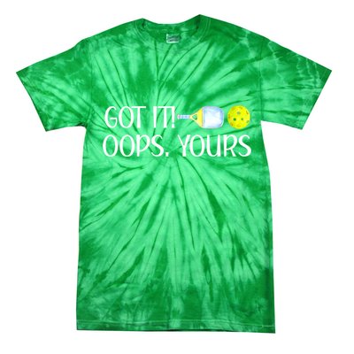 Funny Pickleball Got It Oops Yours Lovers Player Gift Tie-Dye T-Shirt
