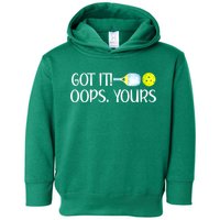 Funny Pickleball Got It Oops Yours Lovers Player Gift Toddler Hoodie