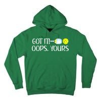 Funny Pickleball Got It Oops Yours Lovers Player Gift Tall Hoodie