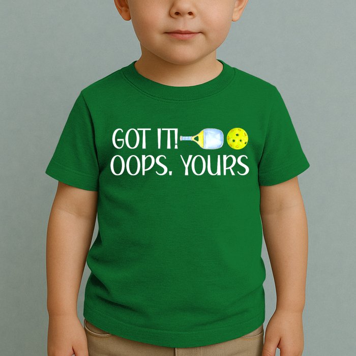 Funny Pickleball Got It Oops Yours Lovers Player Gift Toddler T-Shirt