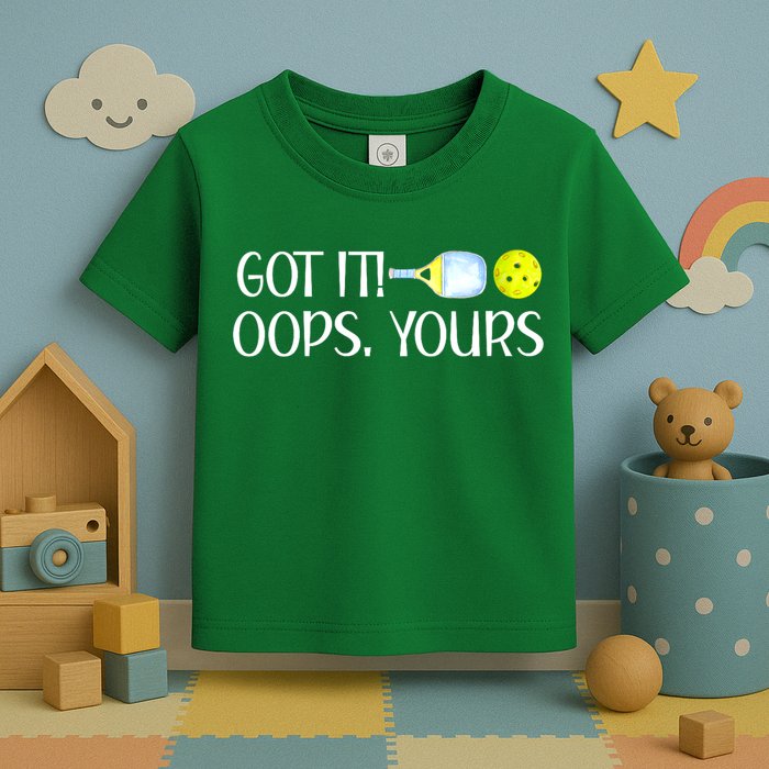 Funny Pickleball Got It Oops Yours Lovers Player Gift Toddler T-Shirt