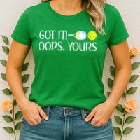 Funny Pickleball Got It Oops Yours Lovers Player Gift Womens T-Shirt
