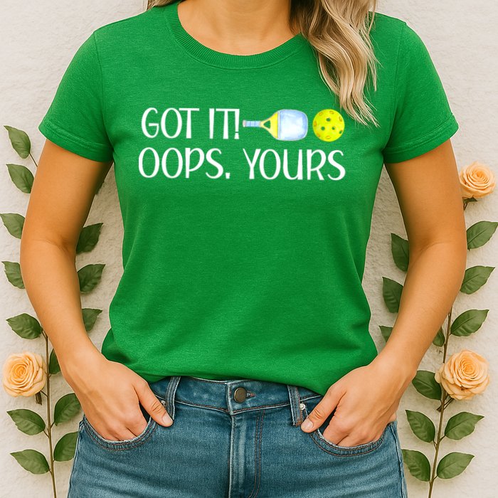 Funny Pickleball Got It Oops Yours Lovers Player Gift Womens T-Shirt