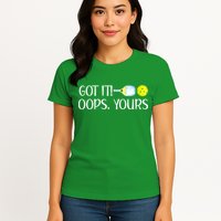 Funny Pickleball Got It Oops Yours Lovers Player Gift Womens T-Shirt