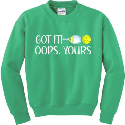 Funny Pickleball Got It Oops Yours Lovers Player Gift Kids Sweatshirt