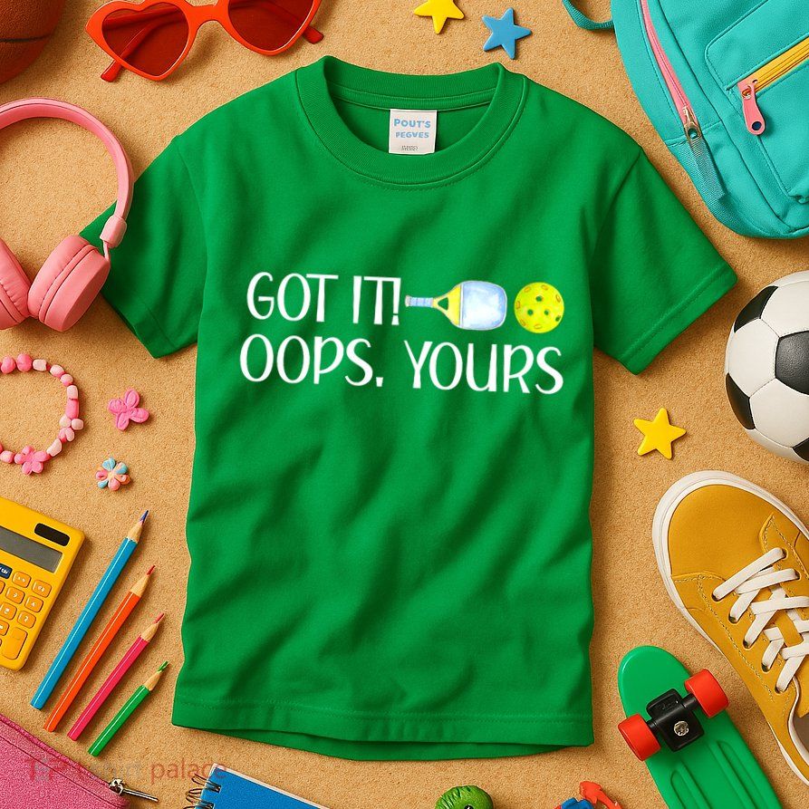 Funny Pickleball Got It Oops Yours Lovers Player Gift Kids T-Shirt