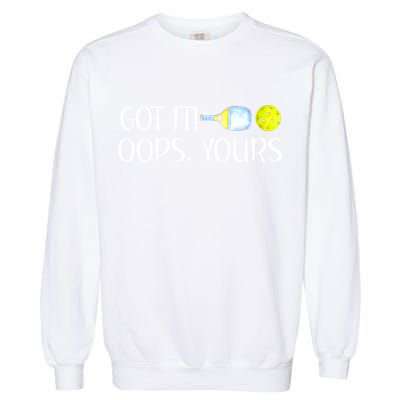 Funny Pickleball Got It Oops Yours Lovers Player Gift Garment-Dyed Sweatshirt