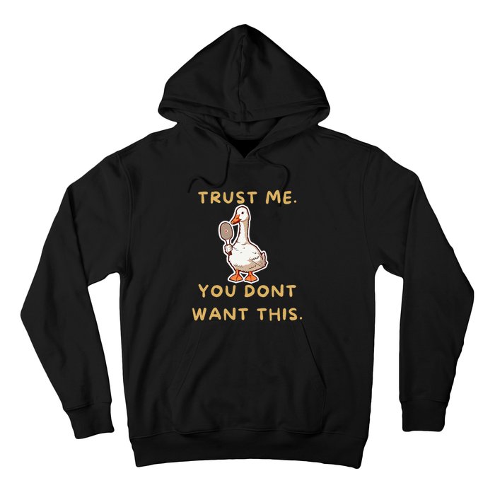 Funny Pickleball Goose Saying Trust Me. You Dont Want This Hoodie