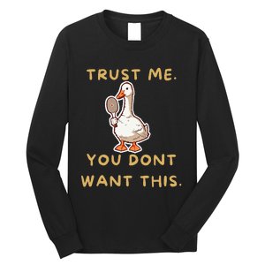 Funny Pickleball Goose Saying Trust Me. You Dont Want This Long Sleeve Shirt