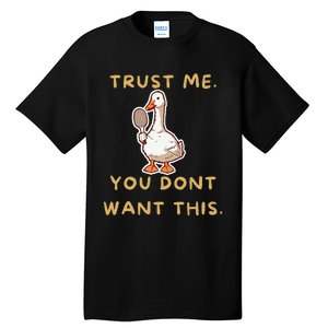 Funny Pickleball Goose Saying Trust Me. You Dont Want This Tall T-Shirt